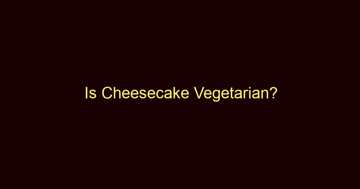 is cheesecake vegetarian 12111