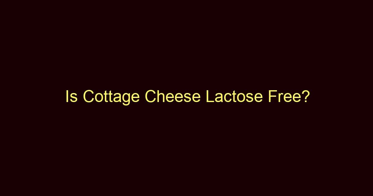 is cottage cheese lactose free 12573