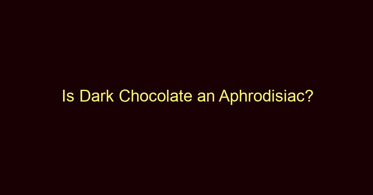is dark chocolate an aphrodisiac 12787
