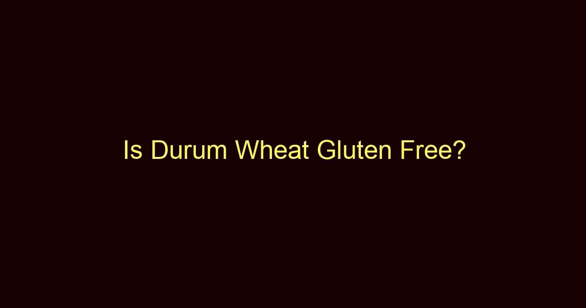 is durum wheat gluten free 12658
