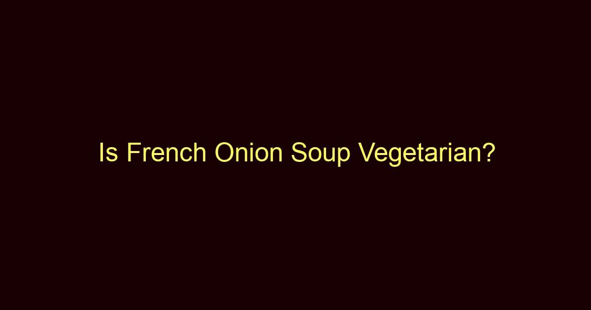 is french onion soup vegetarian 11802
