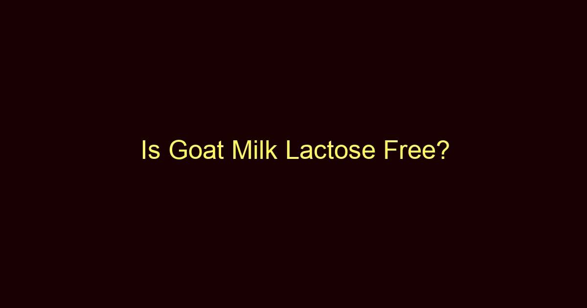 is goat milk lactose free 12464