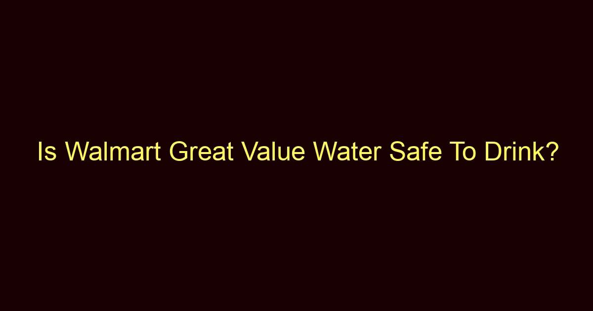 is walmart great value water safe to drink 11780