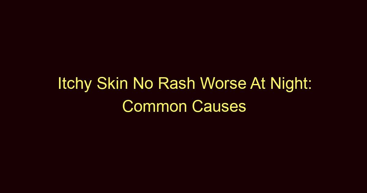 itchy skin no rash worse at night common causes 12210
