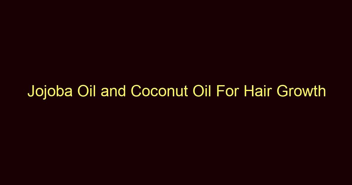 jojoba oil and coconut oil for hair growth 12298