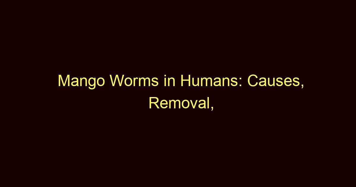mango worms in humans causes removal treatment diagnosis 12260