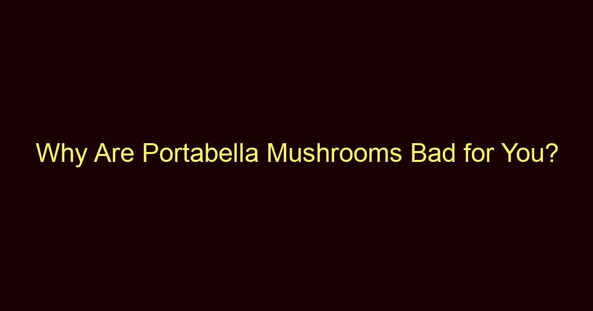 why are portabella mushrooms bad for you 12879