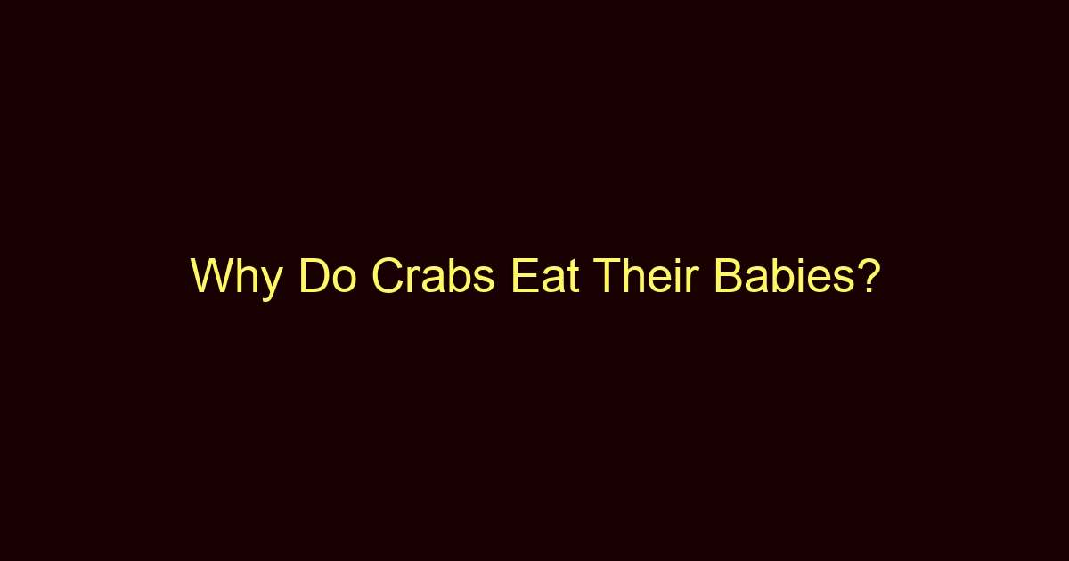 why do crabs eat their babies 12115