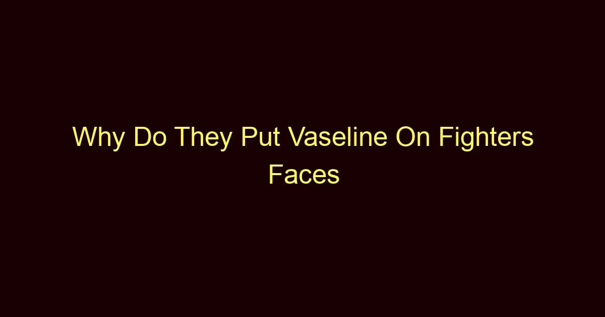 why do they put vaseline on fighters faces 12369