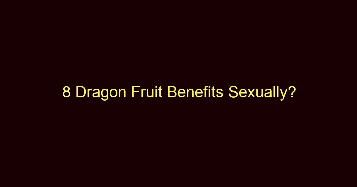 8 dragon fruit benefits