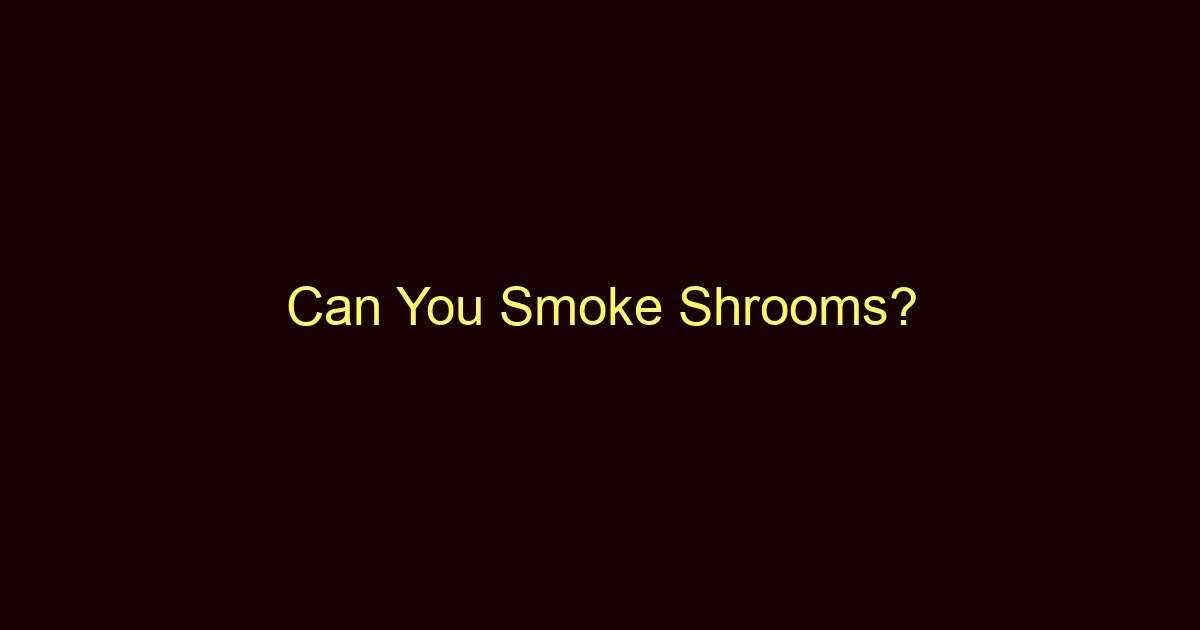 can you smoke shrooms 13243