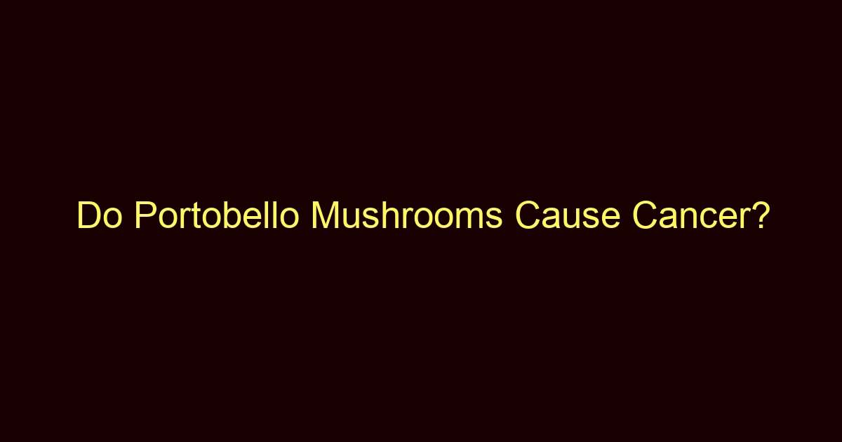 do portobello mushrooms cause cancer 12959