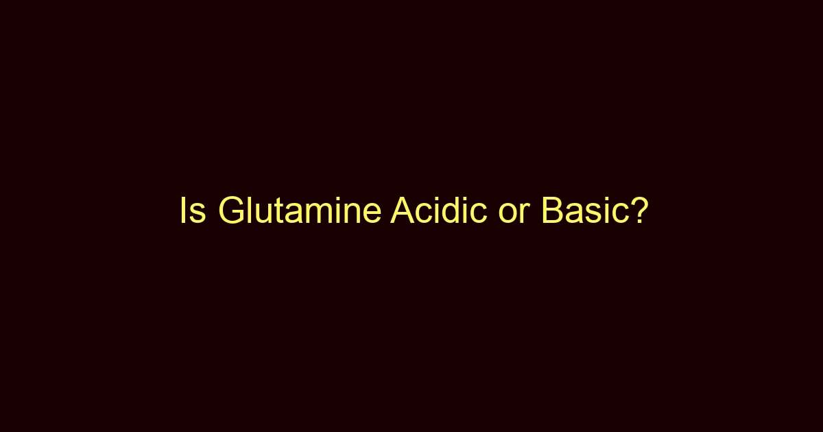 is glutamine acidic or basic 13338