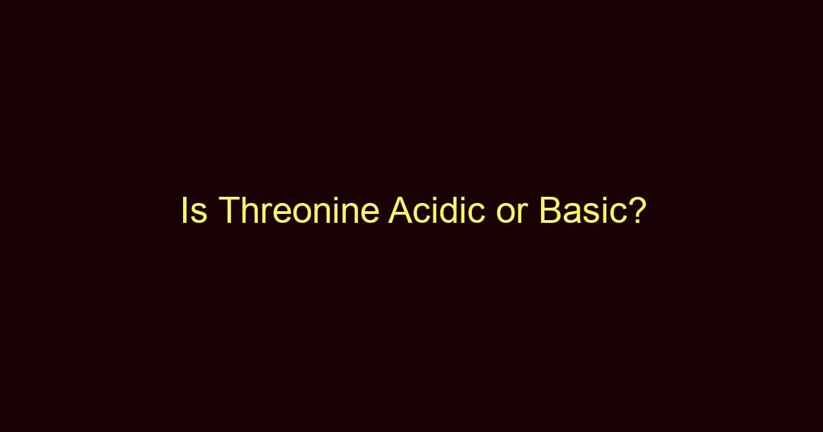 is threonine acidic or basic 13323