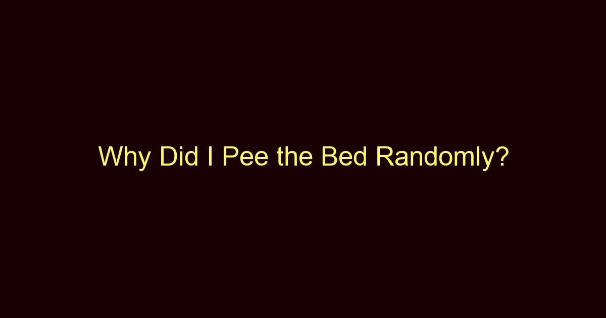 why did i pee the bed randomly 13668